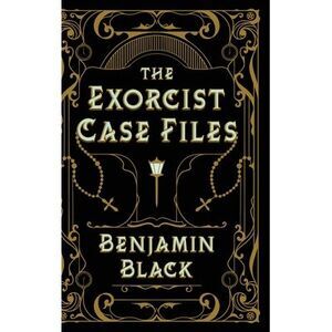 The Exorcist Case Files -- Benjamin Black